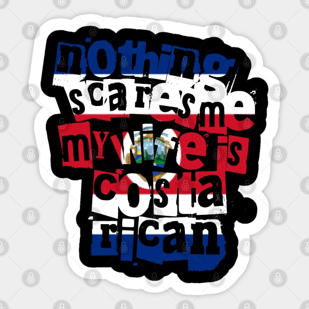 Funny Costa Rican Wife Nothing Scares Me My Wife Is Costa Rican Sticker by Yesteeyear